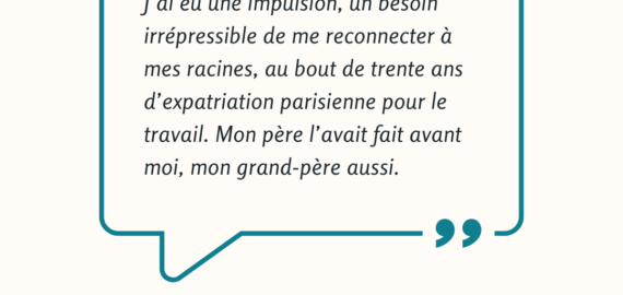 Catherine Le Foll : “Un besoin irrépressible de me reconnecter à mes racines, au bout de trente ans d’expatriation parisienne”